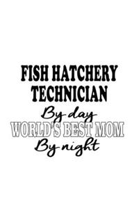 Fish Hatchery Technician By Day World's Best Mom By Night