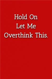 Hold On Let Me Overthink This. Notebook