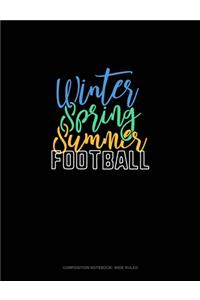 Winter Spring Summer Football