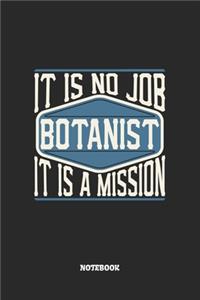 Botanist Notebook - It Is No Job, It Is A Mission