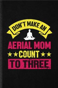 Don't Make an Aerial Mom Count to Three