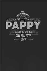 I Ain't Perfect But I'm A Pappy So Close Enough Quality Classic