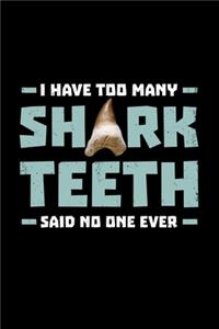 I Have Too Many Shark Teeth said no one ever