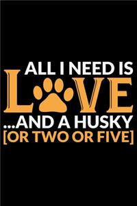 All I Need Is Love And A Husky Or Two Or Five