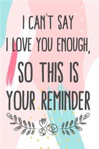 I Can't Say I Love You Enough, So This Is Your Reminder
