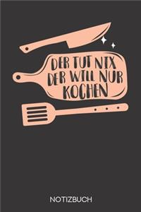 Der tut nix - der will nur kochen