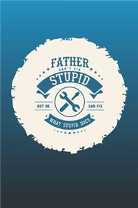 Father Can't Fix Stupid But He Can Fix What Stupid Does