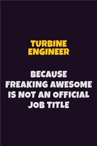 Turbine Engineer, Because Freaking Awesome Is Not An Official Job Title