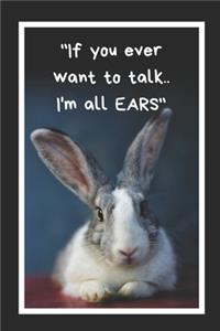 If You Ever Want To Talk I'm All Ears