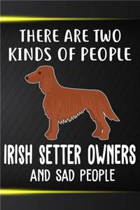 There Are Two Kinds Of People Irish Setter Owners And Sad People Notebook Journal