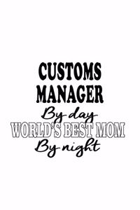 Customs Manager By Day World's Best Mom By Night