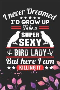 I Never Dreamed I'd Grow Up To Be A Super Sexy Bird Lady