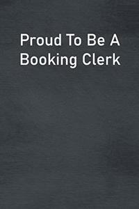 Proud To Be A Booking Clerk