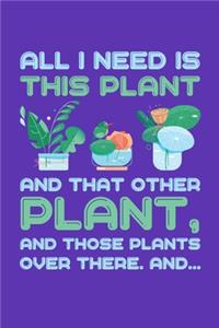 All I Need is This Plant And That Other Plant And Those Plants Over There And...