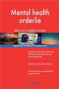 Mental health orderlie RED-HOT Career Guide; 2519 REAL Interview Questions