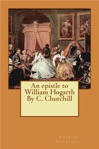 An epistle to William Hogarth By C. Churchill