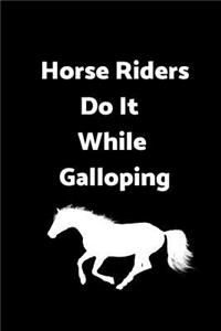 Horse Riders Do It While Galloping