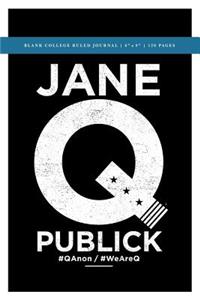 Q Anon +++ Jane Q Publick Political Conspiracy Blank College Ruled Journal 6x9