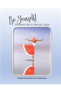 Be Yourself! Everyone Else Is Already Taken College Ruled 8x10 Journal Notebook