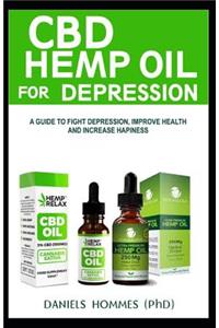 CBD Hemp Oil for Depression: A Guide to Fight Depression, Improve Health and Increase Hapiness