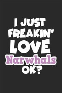 I Just Freakin' Love Narwhals Ok?