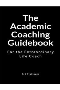 The Academic Coach Guidebook: For the Extraordinary Life Coach