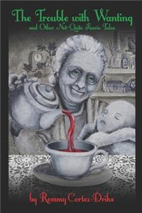The Trouble with Wanting, and Other Not-Quite Faerie Tales