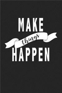 Make Things Happen