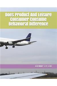 Does Product And Leisure Consumer Consume Behavioral Difference