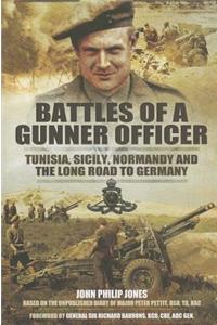 Battles of a Gunner Officer: Tunisia, Sicily, Normandy, and the Long Road to Germany