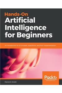 Hands-On Artificial Intelligence for Beginners