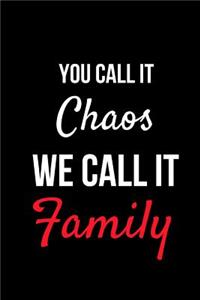 You Call It Chaos We Call It Family