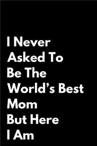 I Never Asked to Be the World's Best Mom But Here I Am