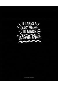 It Takes a Hot Mama to Make Warm Milk