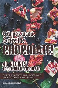 Carpe Cocoa, Seize the Chocolate!