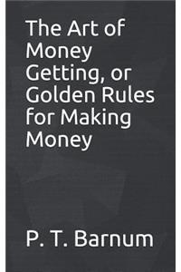 The Art of Money Getting, or Golden Rules for Making Money