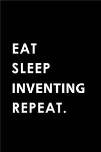 Eat Sleep Inventing Repeat