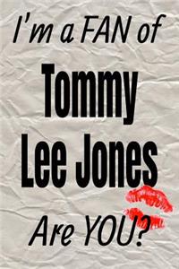 I'm a Fan of Tommy Lee Jones Are You? Creative Writing Lined Journal