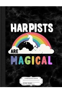 Harpists Are Magical Composition Notebook