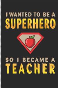 I Wanted to Be a Superhero So I Became a Teacher