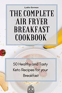 The Complete Air Fryer Breakfast Cookbook