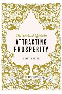 The Spiritual Guide to Attracting Prosperity