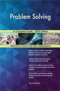 Problem Solving A Complete Guide - 2020 Edition