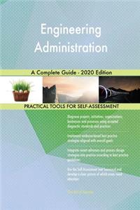 Engineering Administration A Complete Guide - 2020 Edition