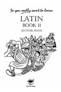 So You Really Want to Learn Latin Book II Answer Book