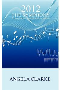 2012 the Symphony - A Novel about Global Transformation