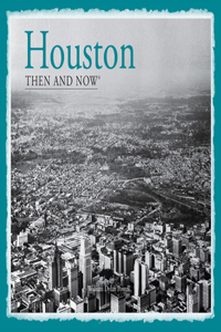 Houston Then and Now®