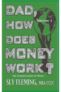 Dad, How Does Money Work? Volume 1 The understanding of Money