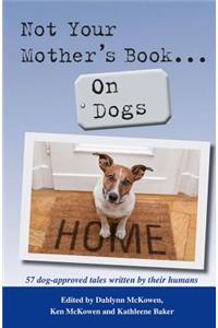 Not Your Mother's Book . . . on Dogs