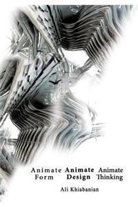 Animate Form, Animate Design, Animate Thinking